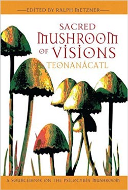"Sacred Mushroom of Visions" - by Ralph Metzner, PhD